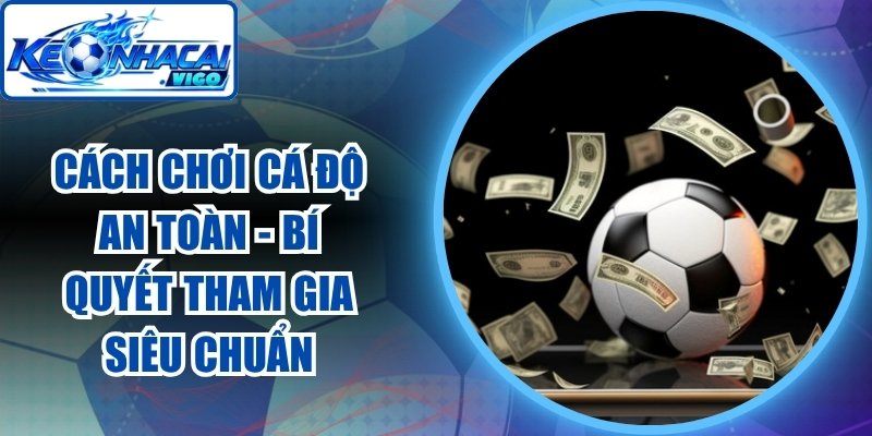 Cách Chơi Cá Độ An Toàn